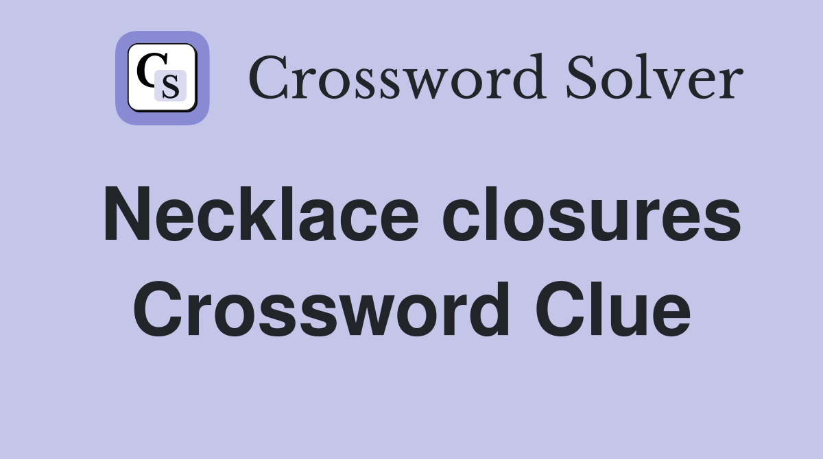 Necklace closures Crossword Clue Answers Crossword Solver